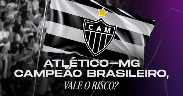 Odds Atlético-MG Campeão Brasileiro. Banner de apostas esportivas questionando se vale o risco investir no título do Galo, exibindo a bandeira do clube em destaque e torcida ao fundo, focado em prognósticos de longo prazo no Brasileirão.