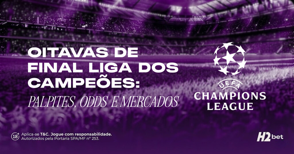 Palpites oitavas de final da Liga dos Campeões: análise dos confrontos e melhores apostas